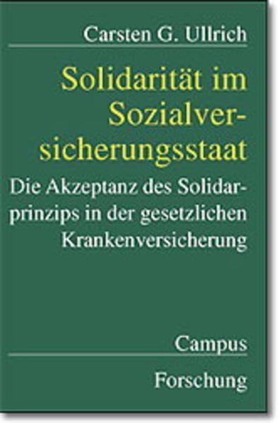 Solidarität im Sozialversicherungsstaat: Die Akzeptanz des Solidarprinzips in der gesetzlichen Krankenversicherung (Campus Forschung) Law