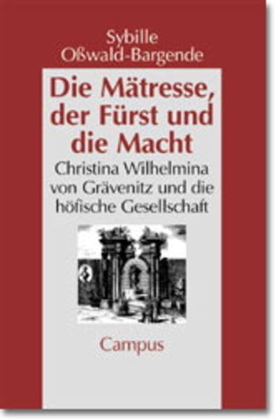 Die Mätresse, der Fürst und die Macht: Christina Wilhelmina von Grävenitz und die höfische Gesellschaft (Geschichte und Geschlechter, 32) Books
