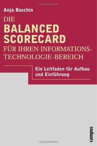Die Balanced Scorecard für Ihren Informationstechnologie-Bereich: Ein Leitfaden für Aufbau und Einführung Law