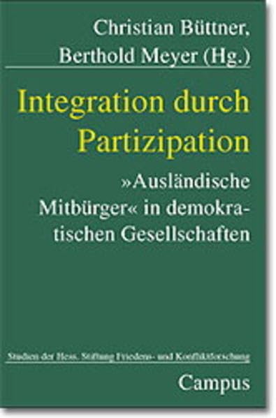 Integration durch Partizipation: "ausländische Mitbürger" in demokratischen Gesellschaften (Studien der Hessischen Stiftung Friedens- und Konfliktforschung) book