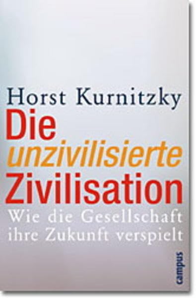 Die unzivilisierte Zivilisation. Wie die Gesellschaft ihre Zukunft verspielt. Law