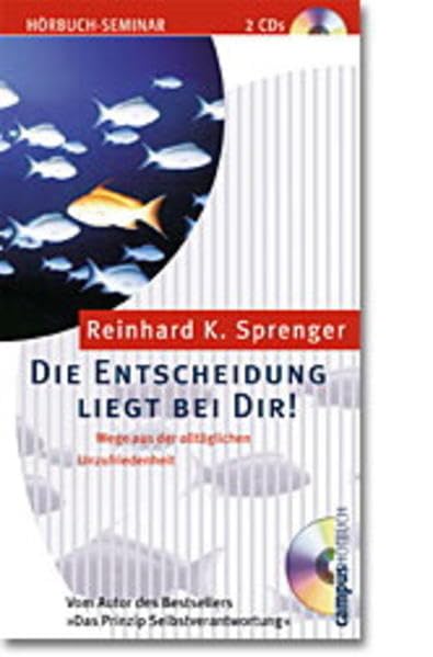 Die Entscheidung liegt bei dir!: Wege aus der alltäglichen Unzufriedenheit Business, Finance & Career