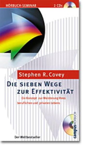 Die sieben Wege zur Effektivität: Ein Konzept zur Meisterung Ihres beruflichen und privaten Lebens Business, Finance & Career