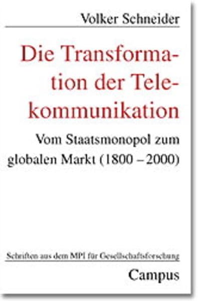 Die Transformation der Telekommunikation: Vom Staatsmonopol zum globalen Markt (1800-2000) (Schriften aus dem MPI für Gesellschaftsforschung) Law
