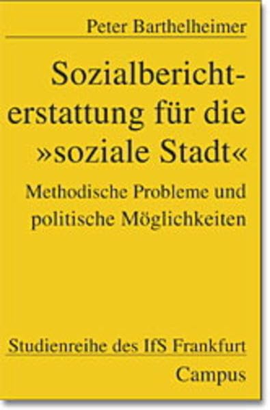 Sozialberichterstattung für die »soziale Stadt«: Methodische Probleme und politische Möglichkeiten (Studienreihe des IfS Frankfurt) Law