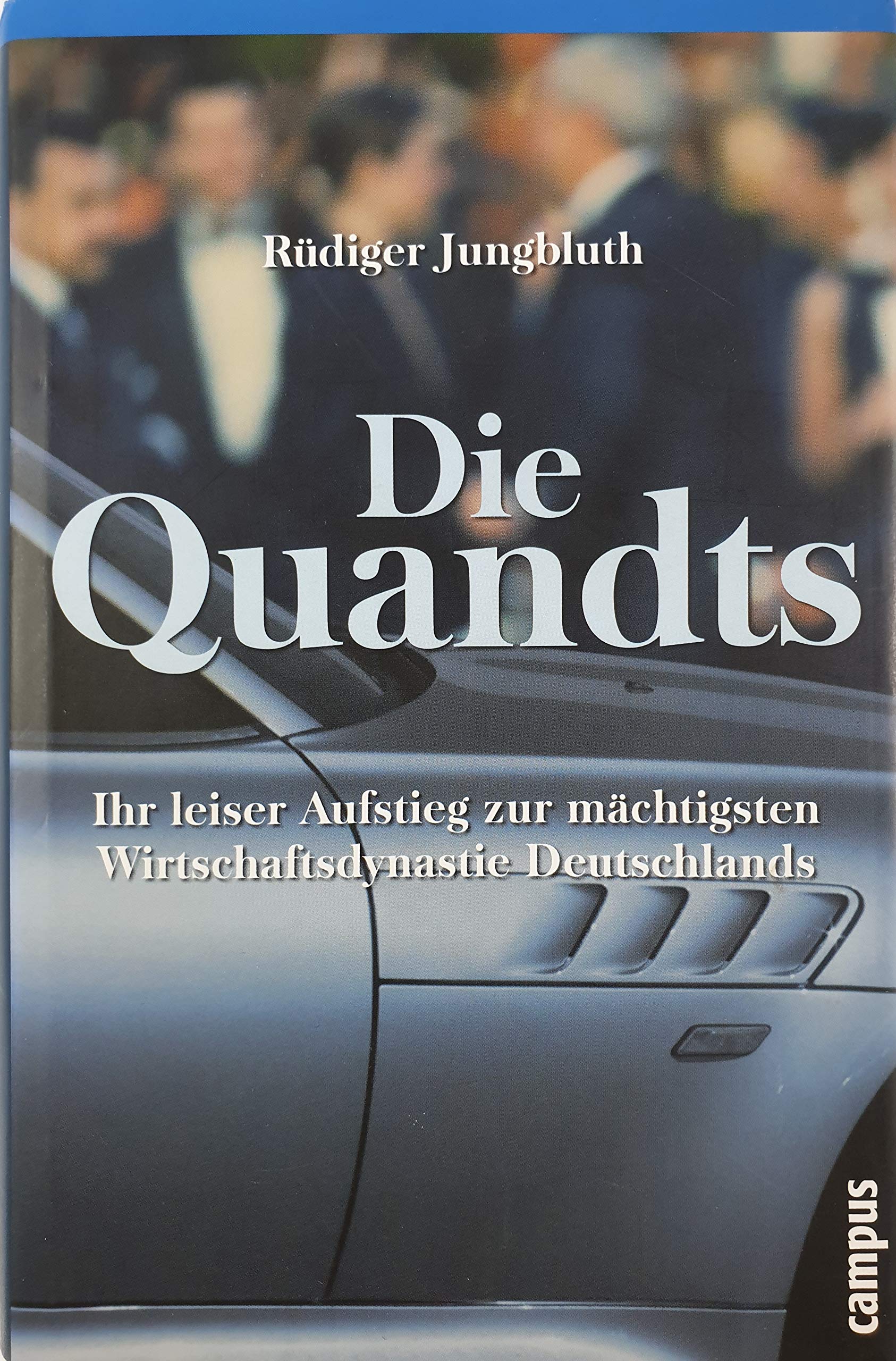 Die Quandts: Ihr leiser Aufstieg zur mächtigsten Wirtschaftsdynastie Deutschlands Politics & Society