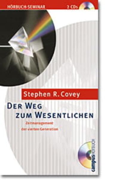 Der Weg zum Wesentlichen. 2 CDs. Zeitmanagement der vierten Generation Business, Finance & Career