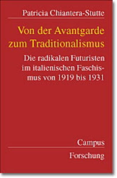 Von der Avantgarde zum Traditionalismus: Die radikalen Futuristen im italienischen Faschismus von 1919 bis 1931 (Campus Forschung) Politics & History