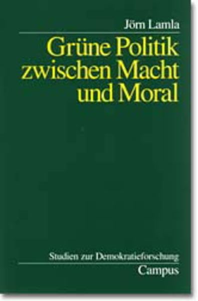 Grüne Politik zwischen Macht und Moral: Diss. (Studien zur Demokratieforschung, 6) Law