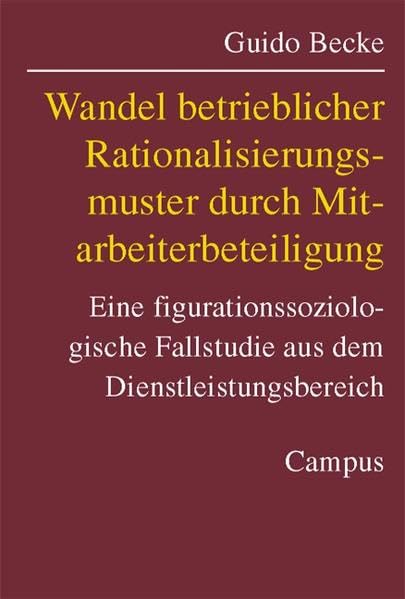 Wandel betrieblicher Rationalisierungsmuster durch Mitarbeiterbeteiligung: Eine figurationssoziologische Fallstudie aus dem Dienstleistungsbereich (Untersuchungen der Sozialforschungsstelle, Dortmund) Law