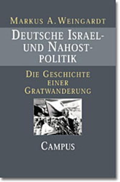 Deutsche Israel- und Nahostpolitik: Die Geschichte einer Gratwanderung seit 1949 Politics & History