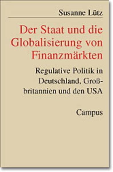 Der Staat und die Globalisierung von Finanzmärkten: Regulative Politik in Deutschland, Großbritannien und den USA (Schriften aus dem MPI für Gesellschaftsforschung, 43) Law