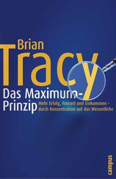 Das Maximum-Prinzip: Mehr Erfolg, Freizeit und Einkommen - durch Konzentration auf das Wesentliche Business, Finance & Career