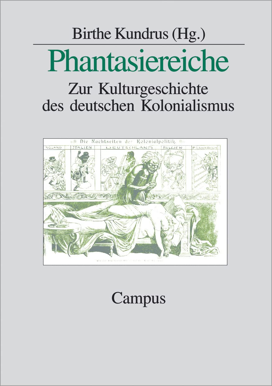 Phantasiereiche: Zur Kulturgeschichte des deutschen Kolonialismus Politics & History