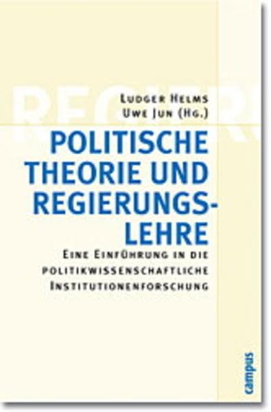 Politische Theorie und Regierungslehre: Eine Einführung in die politikwissenschaftliche Institutionenforschung Law