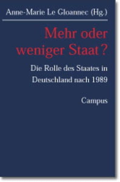 Mehr oder weniger Staat?: Die Rolle des Staates in Deutschland nach 1989 (Deutsch-französische Studien zur Industriegesellschaft) Law
