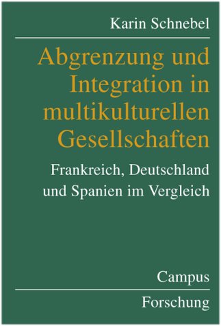 Abgrenzung und Integration in multikulturellen Gesellschaften: Frankreich, Deutschland und Spanien im Vergleich (Campus Forschung) Law