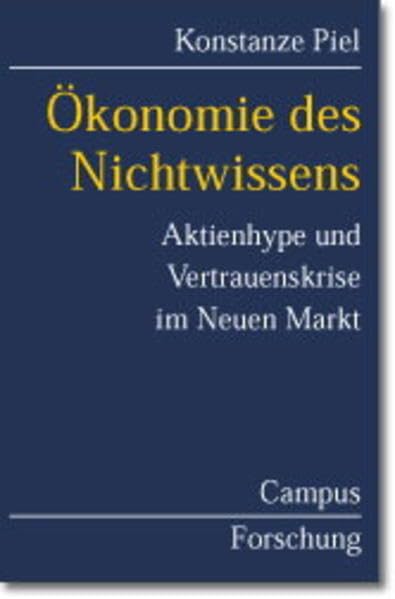 Ökonomie des Nichtwissens: Aktienhype und Vertrauenskrise im Neuen Markt (Campus Forschung) Law