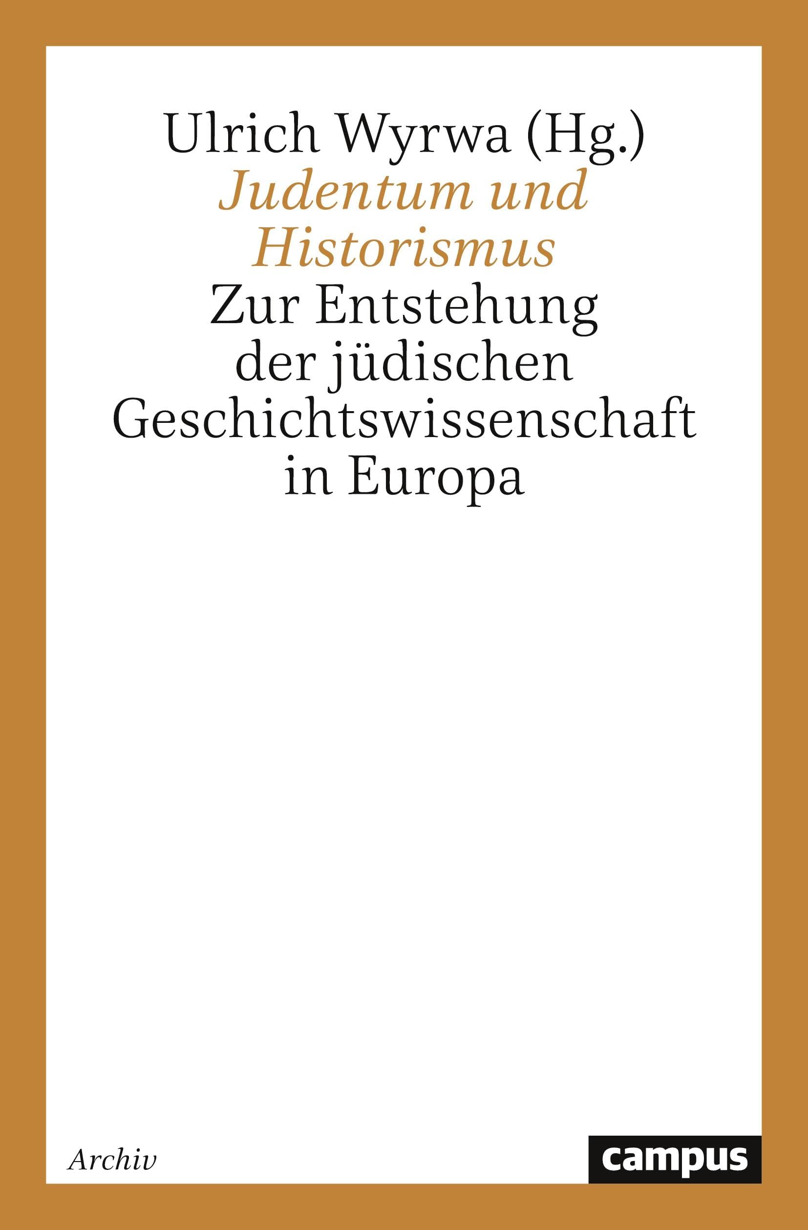 Judentum und Historismus: Zur Entstehung der jüdischen Geschichtswissenschaft in Europa Reference Books