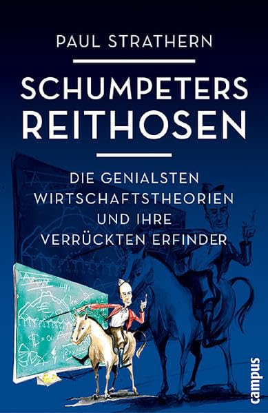 Schumpeters Reithosen: Die genialsten Wirtschaftstheorien und ihre verrückten Erfinder Law