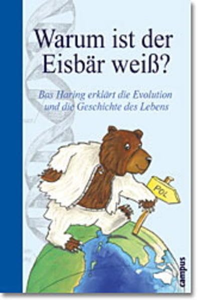 Warum ist der Eisbär weiß?: Bas Haring erklärt die Evolution und die Geschichte des Lebens Non-fiction