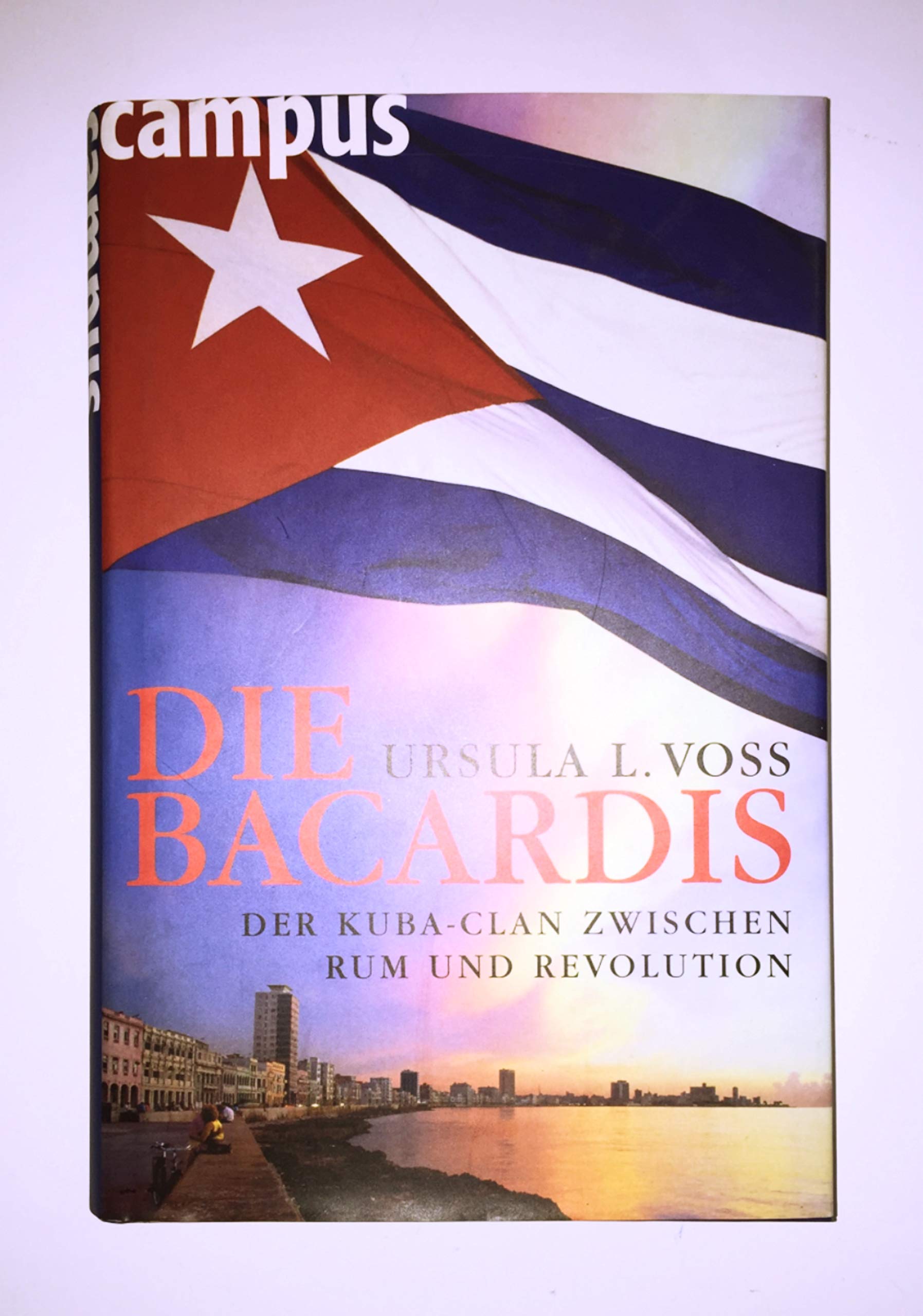 Die Bacardis. Der Kuba-Clan zwischen Rum und Revolution Politics & Society