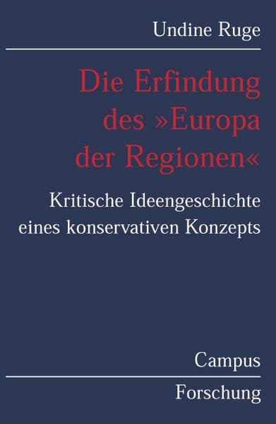 Die Erfindung des »Europa der Regionen«: Kritische Ideengeschichte eines konservativen Konzepts (Campus Forschung) Law