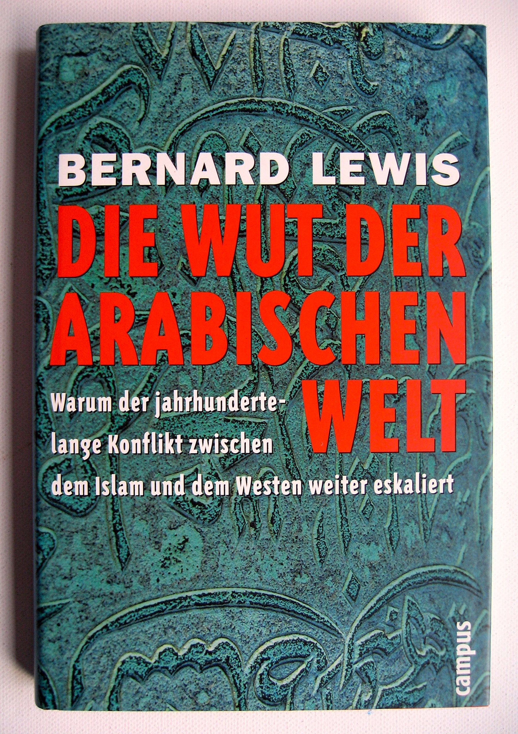 Die Wut der arabischen Welt: Warum der jahrhundertelange Konflikt zwischen dem Islam und dem Westen weiter eskaliert Books