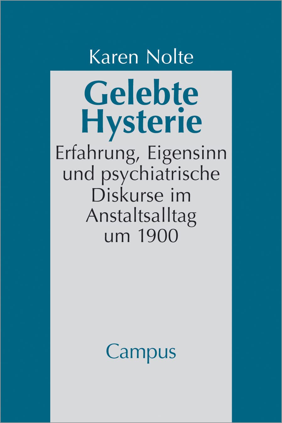 Gelebte Hysterie: Erfahrung, Eigensinn und psychiatrische Diskurse im Anstaltsalltag um 1900 (Geschichte und Geschlechter, 42) Medicine