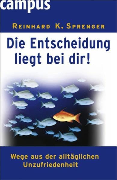Die Entscheidung liegt bei dir!: Wege aus der alltäglichen Unzufriedenheit Lifestyle