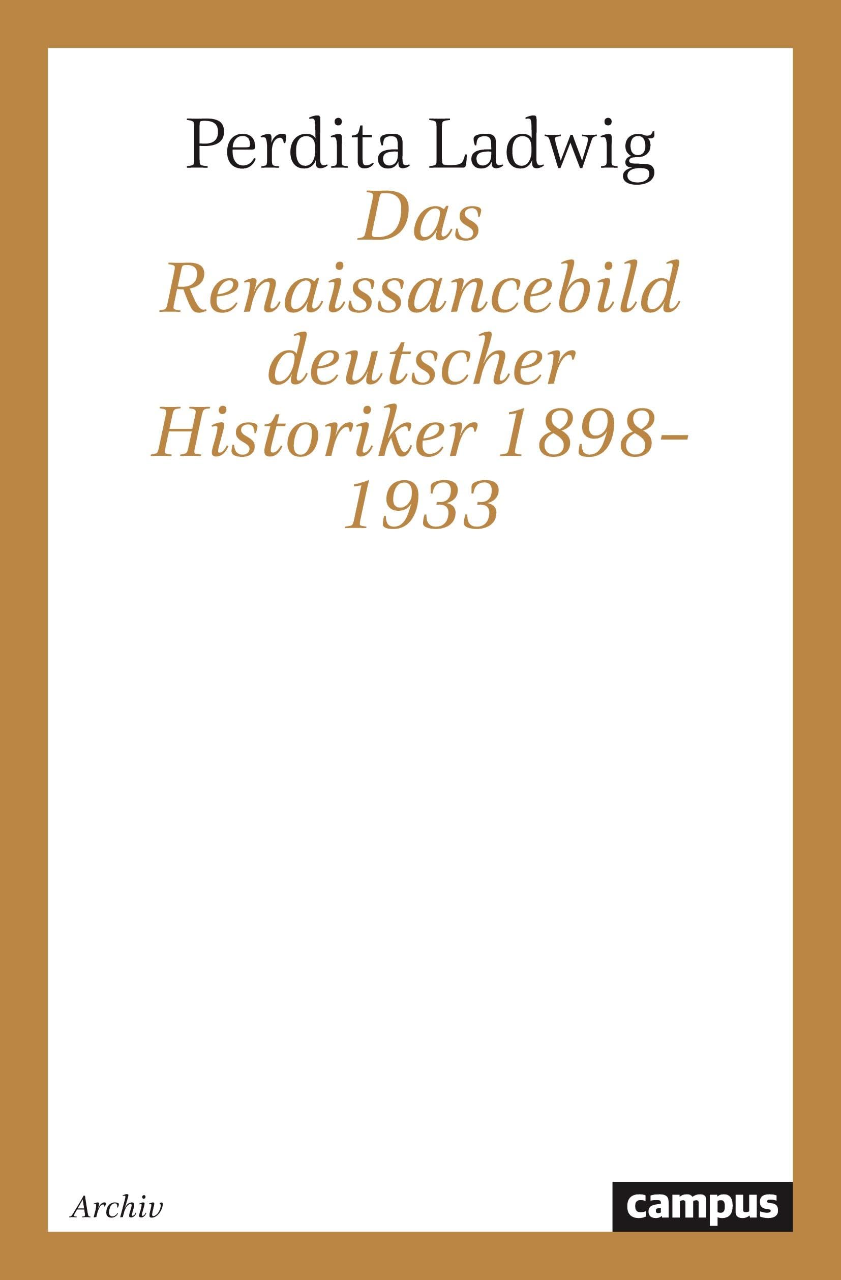 Das Renaissancebild deutscher Historiker 1898 - 1933 (Campus Forschung) Philosophy