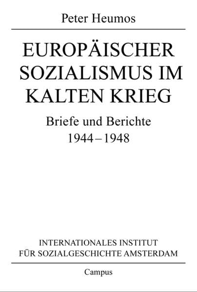 Europäischer Sozialismus im Kalten Krieg: Briefe und Berichte 1944-1948 (Quellen und Studien zur Sozialgeschichte, IISG Amsterdam) Essays & Short Stories