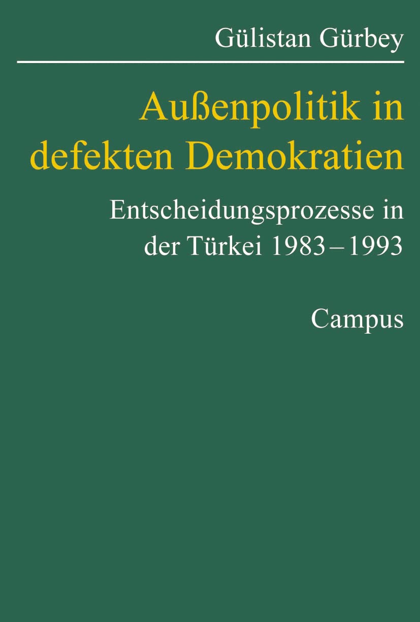 Außenpolitik in defekten Demokratien: Gesellschaftliche Anforderungen und Entscheidungsprozesse in der Türkei 1983-1993 (Studien der Hess. Stiftung Friedens- u. Konfliktforschung, 46) Law