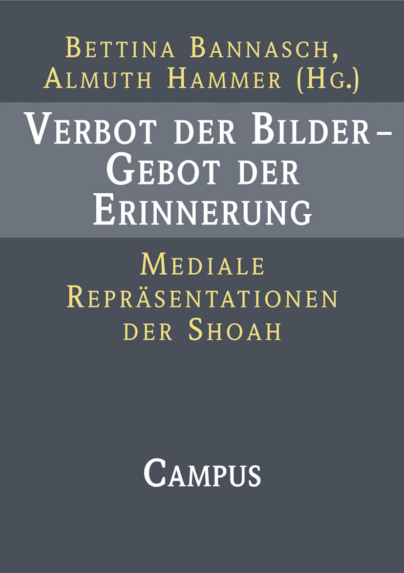 Verbot der Bilder - Gebot der Erinnerung: Mediale Repräsentationen der Schoah Art & Literature