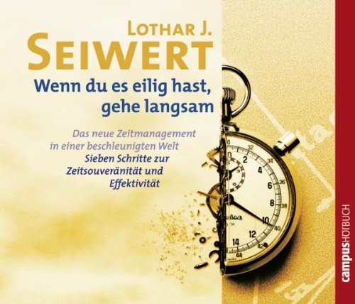 Wenn du es eilig hast, gehe langsam: Das neue Zeitmanagement in einer beschleunigten Welt. Sieben Schritte zur Zeitsouveränität und Effektivität Business, Finance & Career