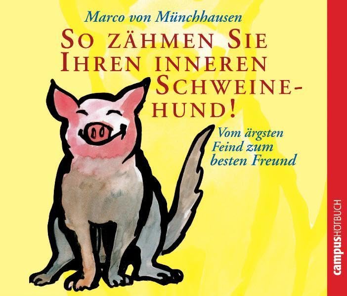 So zähmen Sie Ihren inneren Schweinehund!: Vom ärgsten Feind zum besten Freund Business, Finance & Career