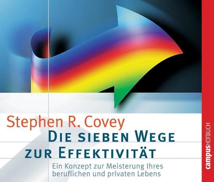 Die sieben Wege zur Effektivität: Ein Konzept zur Meisterung Ihres beruflichen und privaten Lebens Business, Finance & Career