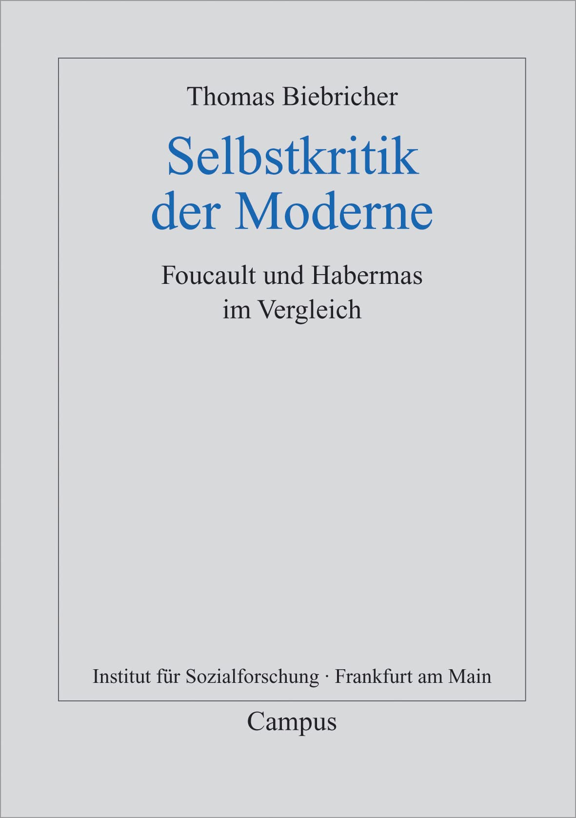 Selbstkritik der Moderne: Foucault und Habermas im Vergleich (Frankfurter Beiträge zur Soziologie und Sozialphilosophie, 7) Philosophy