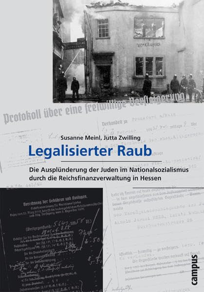 Legalisierter Raub: Die Ausplünderung der Juden im Nationalsozialismus durch die Reichsfinanzverwaltung in Hessen (Wissenschaftliche Reihe des Fritz Bauer Instituts) German history