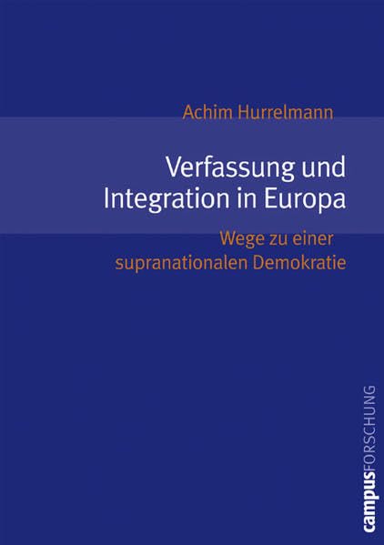 Verfassung und Integration in Europa: Wege zu einer supranationalen Demokratie (Campus Forschung) Law