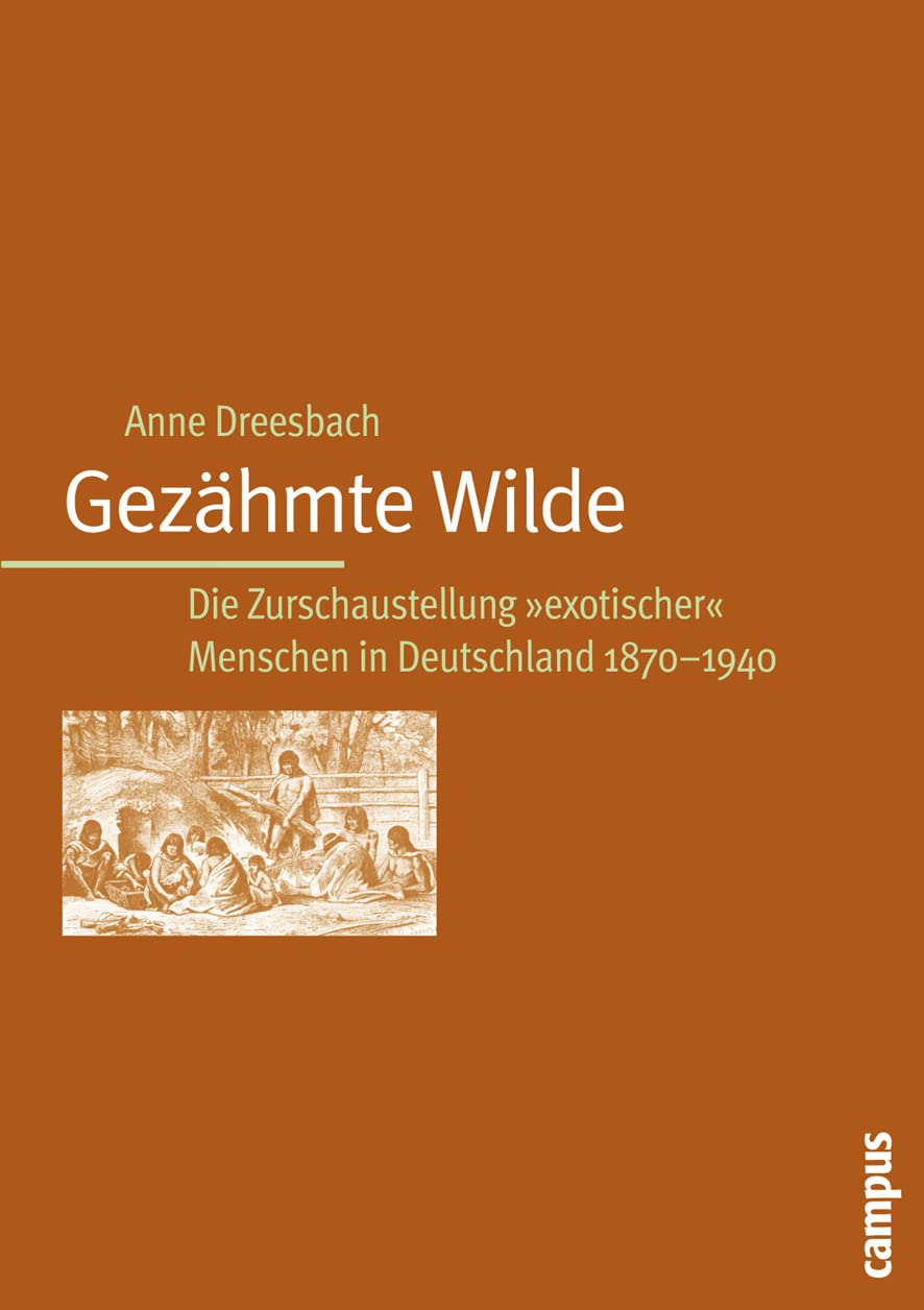 Gezähmte Wilde: Die Zurschaustellung exotischer Menschen in Deutschland 1870-1940 Books