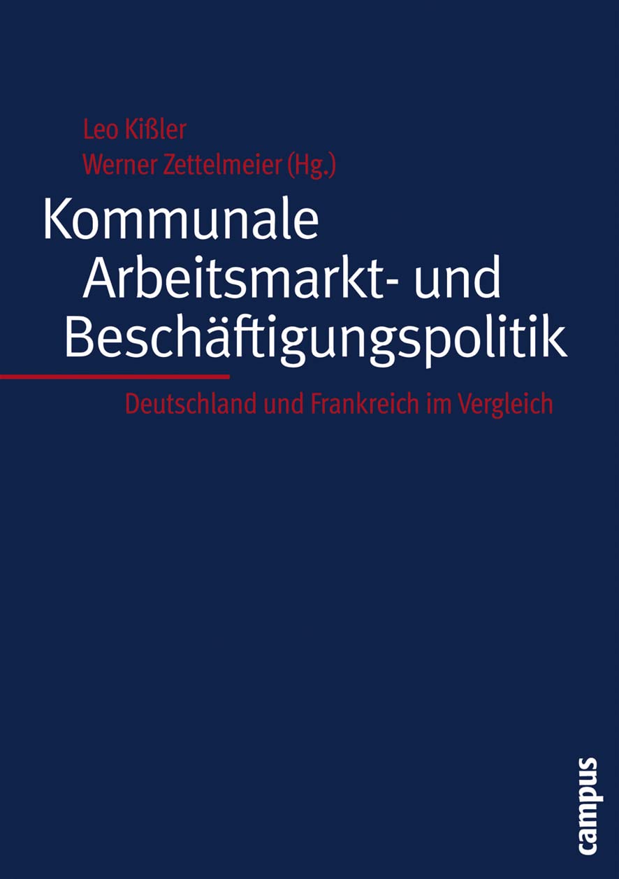 Kommunale Arbeitsmarkt- und Beschäftigungspolitik: Deutschland und Frankreich im Vergleich (Deutsch-französische Studien zur Industriegesellschaft, 28) Law
