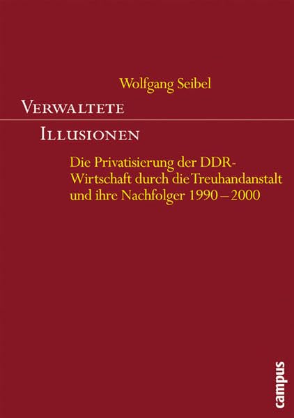 Verwaltete Illusionen: Die Privatisierung der DDR-Wirtschaft durch die Treuhandanstalt und ihre Nachfolger 1990-2000 Law