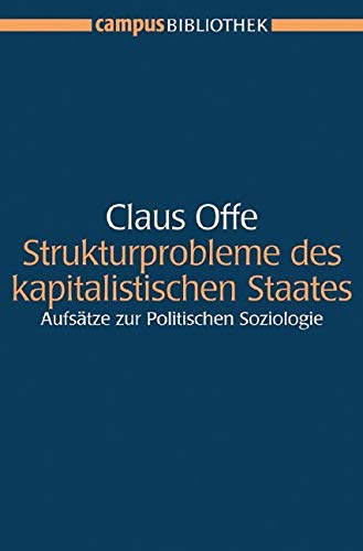 Strukturprobleme des kapitalistischen Staates: Aufsätze zur Politischen Soziologie. Mit einem neuen Vor- und Nachwort von Claus Offe. Herausgegeben ... und Stephan Lessenich (Campus Bibliothek) Law