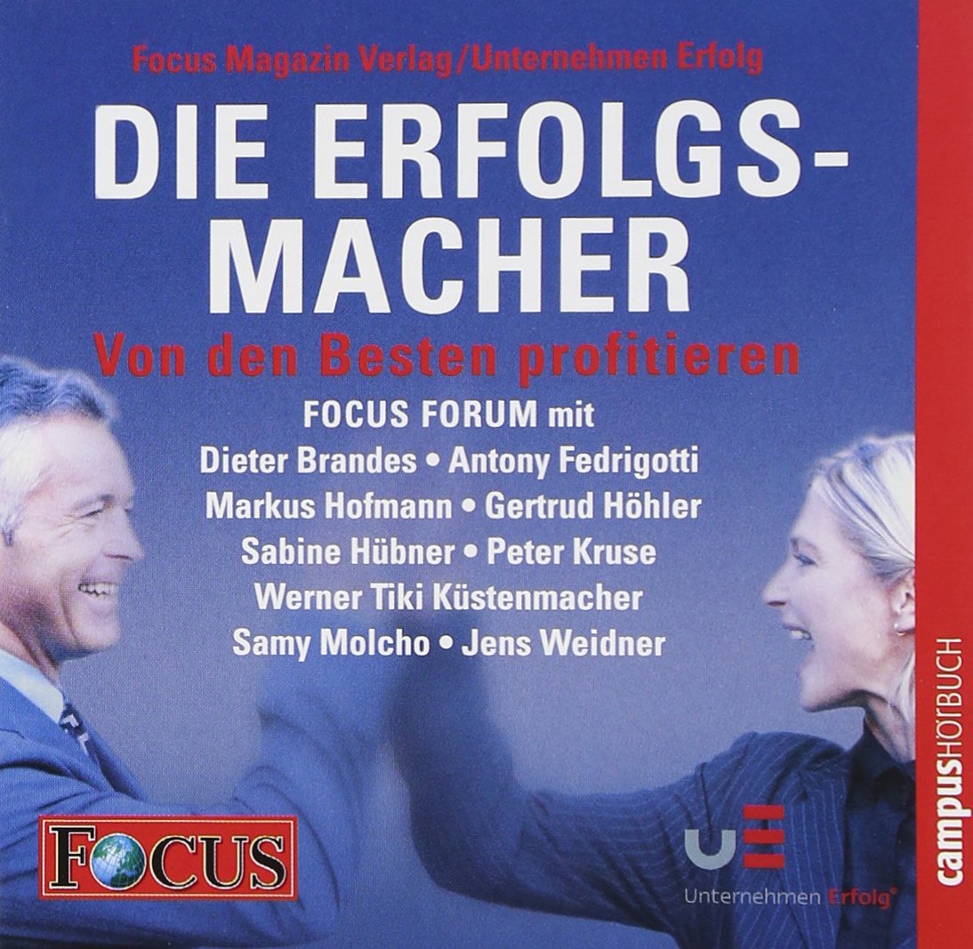 FOCUS-Forum: Die Erfolgsmacher II, 4 Audio-CDs: FOCUS FORUM mit Dieter Brandes - Antony Fedrigotti - Gertrud Höhler - Sabine Hübner - Werner Tiki Küstenmacher - Samy Molcho - Jens Weidner u.a. Business, Finance & Career