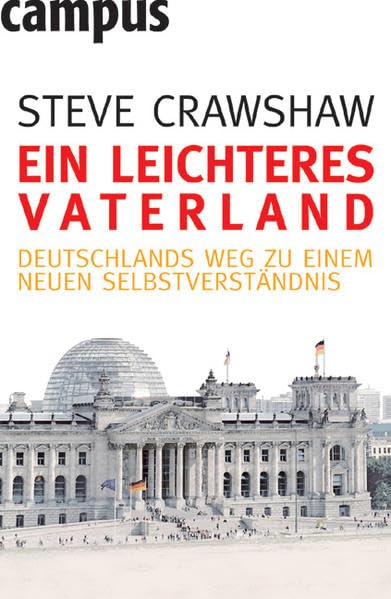 Ein leichteres Vaterland: Deutschlands Weg zu einem neuen Selbstverständnis Politics & History