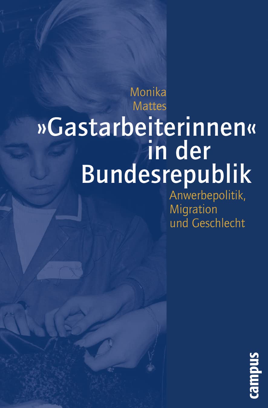 »Gastarbeiterinnen« in der Bundesrepublik: Anwerbepolitik, Migration und Geschlecht in den 50er bis 70er Jahren book