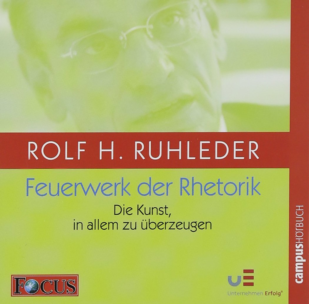 Feuerwerk der Rhetorik: Die Kunst, in allem zu überzeugen Business, Finance & Career