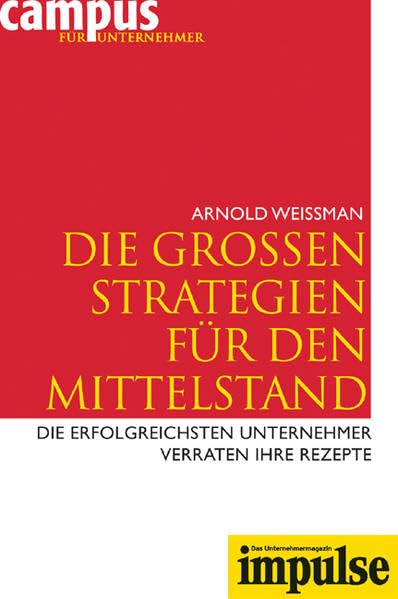 IMPULSE - Campus für Unternehmer: Die großen Strategien für den Mittelstand: Die erfolgreichsten Unternehmer verraten ihre Rezepte. Law
