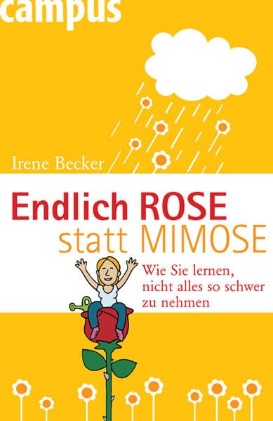 Endlich Rose statt Mimose: Wie Sie lernen, nicht alles so schwer zu nehmen Lifestyle